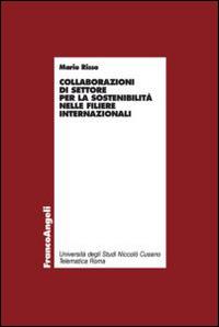Collaborazioni di settore per la sostenibilità nelle filiere internazionali - Mario Risso - Libro Franco Angeli 2014, Economia - Ricerche | Libraccio.it
