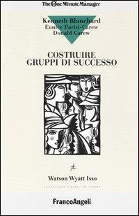 Costruire gruppi di successo - Kenneth Blanchard, Donald Carew, Eunice Parisi Carew - Libro Franco Angeli 2016, Watson Wyatt Isso | Libraccio.it