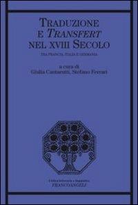 Traduzione e transfert nel XVIII secolo. Tra Francia, Italia e Germania  - Libro Franco Angeli 2014, Critica letteraria e linguistica | Libraccio.it
