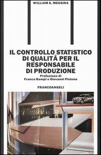 Il controllo statistico di qualità per il responsabile di produzione - William S. Messina - Libro Franco Angeli 2003, Formazione permanente | Libraccio.it