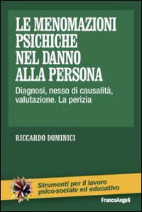 Le menomazioni psichiche nel danno alla persona. Diagnosi, nesso di causalità, valutazione. La perizia - Riccardo Dominici - Libro Franco Angeli 2014, Strumenti per il lavoro psico-sociale ed educativo | Libraccio.it