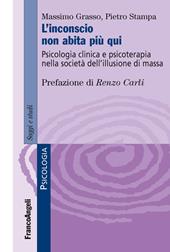 L'inconscio non abita più qui. Psicologia clinica e psicoterapia nella società dell'illusione di massa