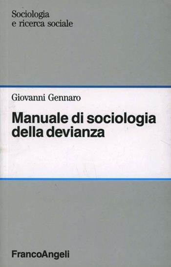 Manuale di sociologia della devianza - Giovanni Gennaro - Libro Franco Angeli 2010, Sociologia e ricerca sociale | Libraccio.it
