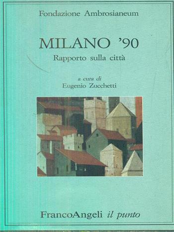 Milano '90. Rapporto sulla città  - Libro Franco Angeli 1991, Il punto | Libraccio.it