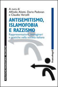 Antisemitismo, islamofobia e razzismo. Rappresentazioni, immaginari e pratiche nella società italiana  - Libro Franco Angeli 2014, Politiche migratorie | Libraccio.it