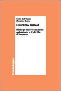 L' impresa sociale. Dialogo tra l'economia aziendale e il diritto d'impresa - Carla Del Gesso, Massimo Ivone - Libro Franco Angeli 2014, Economia - Ricerche | Libraccio.it