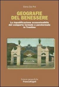 Geografie del benessere. La riqualificazione ecosostenibile del comparto termale e paratermale in Trentino - Elena Dai Prà - Libro Franco Angeli 2014, Scienze geografiche | Libraccio.it