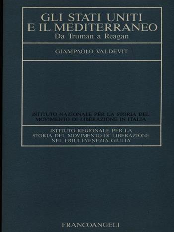 Gli Stati Uniti e il Mediterraneo. Da Truman a Reagan - Giampaolo Valdevit - Libro Franco Angeli 1992, Istituto naz. storia movim. liberazione | Libraccio.it