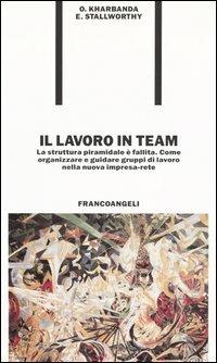 Il lavoro in team. La struttura piramidale è fallita. Come organizzare e guidare gruppi di lavoro nella nuova impresa-rete - Om P. Kharbanda, Ernest A. Stallworthy - Libro Franco Angeli 2009, Formazione permanente-Problemi d'oggi | Libraccio.it