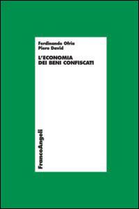L' economia dei beni confiscati - Piero David, Ferdinando Ofria - Libro Franco Angeli 2014, Economia - Ricerche | Libraccio.it