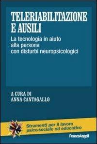 Teleriabilitazione e ausili. La tecnologia in aiuto alla persona con disturbi neuropsicologici  - Libro Franco Angeli 2014, Strumenti per il lavoro psico-sociale ed educativo | Libraccio.it