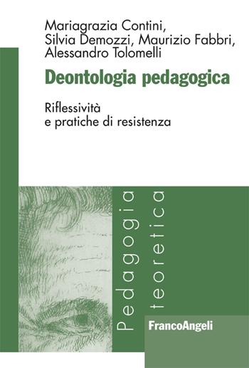 Deontologia pedagogica. Riflessività e pratiche di resistenza - Mariagrazia Contini, Silvia Demozzi, Maurizio Fabbri - Libro Franco Angeli 2014, Pedagogia teoretica | Libraccio.it