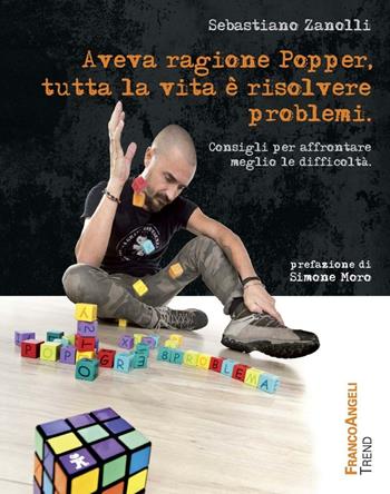 Aveva ragione Popper, tutta la vita è risolvere problemi. Consigli per affrontare meglio le difficoltà - Sebastiano Zanolli - Libro Franco Angeli 2016, Trend | Libraccio.it