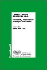 I project work dei master I.P.E. 2016. Strumenti, applicazioni e casi per le aziende  - Libro Franco Angeli 2014, Economia - Ricerche | Libraccio.it