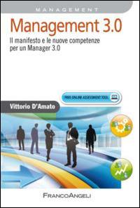 Management 3.0. Il manifesto e le nuove competenze per un manager 3.0 - Vittorio D'Amato - Libro Franco Angeli 2014, Azienda moderna | Libraccio.it