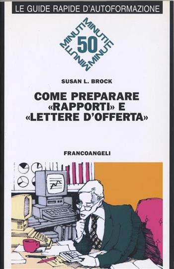 Come preparare «Rapporti» e «Lettere d'offerta» - Susan L. Brock - Libro Franco Angeli 2002, Formazione permanente-Guide rapide | Libraccio.it