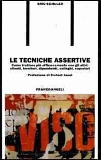 Le tecniche assertive. Come trattare più efficacemente con gli altri: clienti, fornitori, dipendenti, colleghi, superiori - Eric Schuler - Libro Franco Angeli 2003, Formazione permanente-Problemi d'oggi | Libraccio.it
