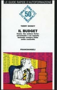 Il budget. Come fare andare forte un'azienda o un reparto tenendo sempre tutto sotto controllo - Terry Dickey - Libro Franco Angeli 2006, Formazione permanente-Guide rapide | Libraccio.it