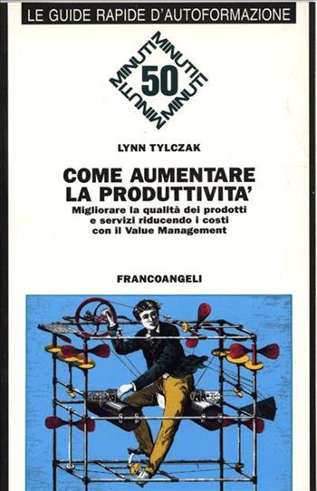 Come aumentare la produttività. Migliorare la qualità dei prodotti e dei servizi riducendo i costi con il value management - Lynn Tylczak - Libro Franco Angeli 1993, Formazione permanente-Guide rapide | Libraccio.it