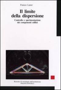 Il limite della dispersione. Controllo e sperimentazione dei componenti edilizi - Franco Laner - Libro Franco Angeli 2006, Ricerche di tecnologia dell'architettura | Libraccio.it
