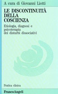 La discontinuità della coscienza. Etiologia, diagnosi e psicoterapia dei disturbi dissociativi  - Libro Franco Angeli 2015, Pratica clinica | Libraccio.it