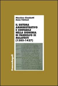 Il sistema amministrativo e contabile nella signoria di Pandolfo III Malatesta (1385-1427) - Massimo Ciambotti, Anna Falcioni - Libro Franco Angeli 2014, Economia - Teoria economica, pensiero economico | Libraccio.it