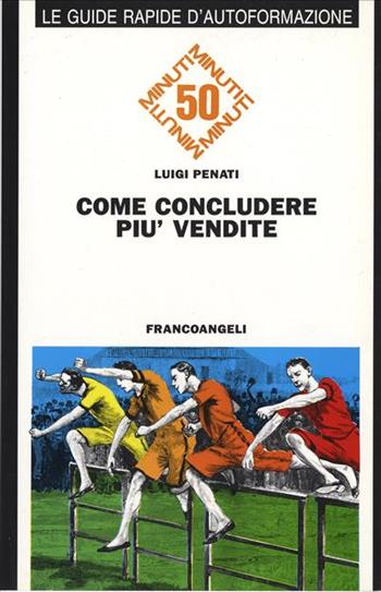 Come concludere più vendite - Luigi Penati - Libro Franco Angeli 1994, Formazione permanente-Guide rapide | Libraccio.it