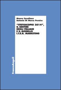 Stetoscopio 2014. Il sentire degli italiani e il modello I.t.e.r. marketing - Mauro Cavallone, Antonio Di Marco Pernice - Libro Franco Angeli 2014, Economia - Ricerche | Libraccio.it
