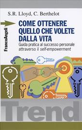 Come ottenere quello che volete dalla vita. Guida pratica al successo personale attraverso il self-empowerment