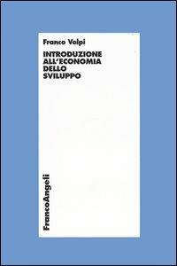 Introduzione all'economia dello sviluppo - Franco Volpi - Libro Franco Angeli 2005, Economia - Textbook | Libraccio.it