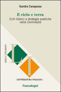 E cielo e terra. Echi biblici e strategie politiche nella Commedia - Sandra Carapezza - Libro Franco Angeli 2014, Letteratura italiana. Saggi e strumenti | Libraccio.it