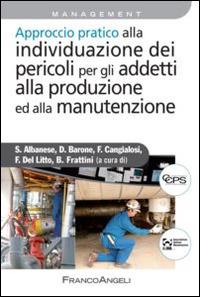 Approccio pratico alla individuazione dei pericoli per gli addetti alla produzione ed alla manutenzione  - Libro Franco Angeli 2014, Azienda moderna | Libraccio.it