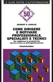 Come dirigere e motivare professionals, specialisti e tecnici. Per migliorare la produttività del loro lavoro (e della vostra organizzazione)