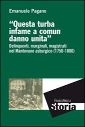 Questa turba infame a comun danno unita. Delinquenti, marginali, magistrati nel mantovano asburgico (1750-1800)