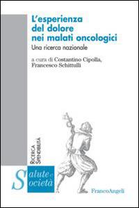L' esperienza del dolore nei malati oncologici. Una ricerca nazionale  - Libro Franco Angeli 2014, Salute e società | Libraccio.it