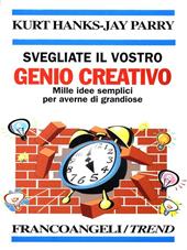 Svegliate il vostro genio creativo. Mille idee semplici per averne di grandiose