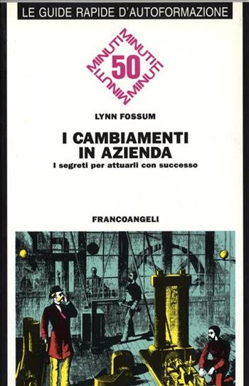 I cambiamenti in azienda. I segreti per attuarli con successo - Lynn Fossum - Libro Franco Angeli 1994, Formazione permanente-Guide rapide | Libraccio.it