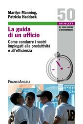 La guida di un ufficio. Come condurre i vostri impiegati alla produttività e all'efficienza