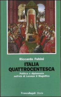 Italia quattrocentesca. Politica e diplomazia nell'età di Lorenzo il Magnifico - Riccardo Fubini - Libro Franco Angeli 2011, Storia-Studi e ricerche | Libraccio.it