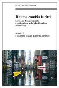 Il clima cambia le città. Strategie di adattamento e mitigazione nella pianificazione urbanistica  - Libro Franco Angeli 2015, Urbanistica | Libraccio.it