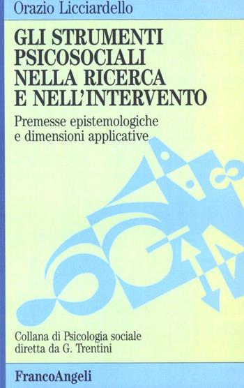 Gli strumenti psicosociali nella ricerca e nell'intervento. Premesse epistemologiche e dimensioni applicative - Orazio Licciardello - Libro Franco Angeli 2015, Psicologia sociale | Libraccio.it