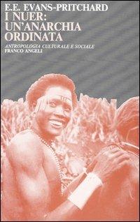 I nuer: un'anarchia ordinata - Edward E. Evans Pritchard - Libro Franco Angeli 2015, Antropologia culturale e sociale | Libraccio.it