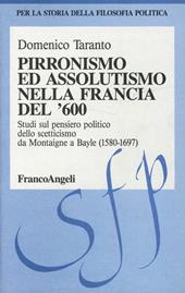 Pirronismo ed assolutismo nella Francia del '600. Studi sul pensiero politico dello scetticismo da Montaigne a Bayle (1580-1697)