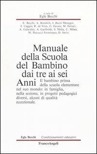 Manuale della scuola del bambino dai tre ai sei anni. Il bambino prima della scuola elementare nel suo mondo: in famiglia, nella sezione, in progetti pedagogici diversi, alcuni di qualità eccezionale  - Libro Franco Angeli 2005, Condizionamenti educativi | Libraccio.it