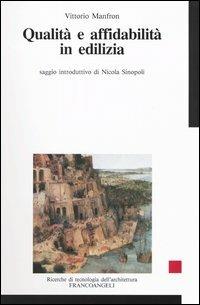 Qualità e affidabilità in edilizia - Vittorio Manfron - Libro Franco Angeli 2003, Ricerche di tecnologia dell'architettura | Libraccio.it