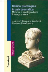 Clinica psicologica in psicosomatica. Medicina e psicologia clinica tra corpo e mente  - Libro Franco Angeli 2016, Psicoterapie | Libraccio.it