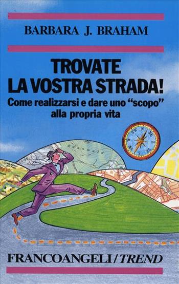 Trovate la vostra strada! Come realizzarsi e dare uno «Scopo» alla propria vita - Barbara J. Braham - Libro Franco Angeli 1995, Trend | Libraccio.it