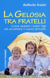 La gelosia tra fratelli. Come aiutare i nostri figli ad accettare il nuovo arrivato