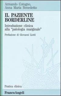 Il paziente borderline. Introduzione clinica alla «Patologia marginale» - Anna M. Benedetto, Armando Cotugno - Libro Franco Angeli 2012, Pratica clinica | Libraccio.it