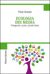 Ecologia dei media. Protagonisti, scuole, concetti chiave - Paolo Granata - Libro Franco Angeli 2015, Cultura della comunicazione | Libraccio.it